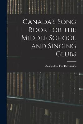 Canada's Song Book for the Middle School and Singing Clubs(English, Paperback, Anonymous)