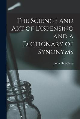 The Science and Art of Dispensing and a Dictionary of Synonyms(English, Paperback, unknown)