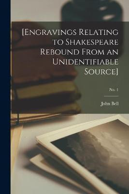 [Engravings Relating to Shakespeare Rebound From an Unidentifiable Source]; no. 1(English, Paperback, Bell John 1745-1831)