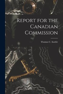Report for the Canadian Commission [microform](English, Paperback, unknown)