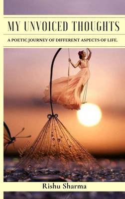 My unvoiced thoughts A poetic journey of different aspects of life.(Paperback, Rishu Sharma)