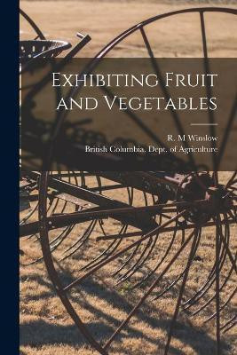 Exhibiting Fruit and Vegetables [microform](English, Paperback, unknown)