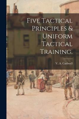Five Tactical Principles & Uniform Tactical Training.(English, Paperback, unknown)