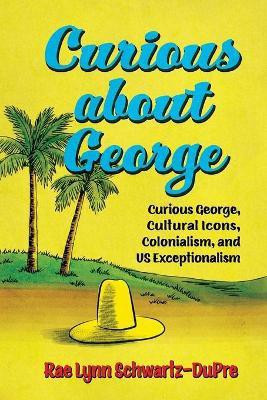 Curious About George(English, Paperback, Schwartz-DuPre Rae Lynn)