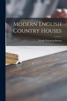 Modern English Country Houses(English, Paperback, Brown Frank Chouteau 1876-1947)