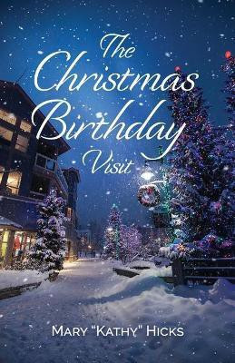 The Christmas Birthday Visit(English, Paperback, Hicks Mary Kathy)
