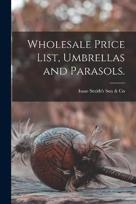 Wholesale Price List, Umbrellas and Parasols.(English, Paperback, unknown)