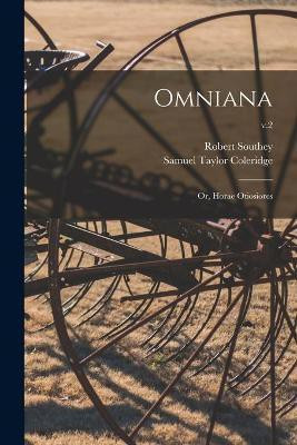 Omniana; or, Horae Otiosiores; v.2(English, Paperback, Southey Robert 1774-1843)