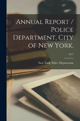 Annual Report / Police Department, City of New York.; 1917(English, Paperback, unknown)
