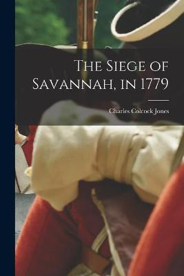 The Siege of Savannah, in 1779(English, Paperback, Jones Charles Colcock 1831-1893)