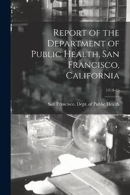 Report of the Department of Public Health, San Francisco, California; 1914-15(English, Paperback, unknown)