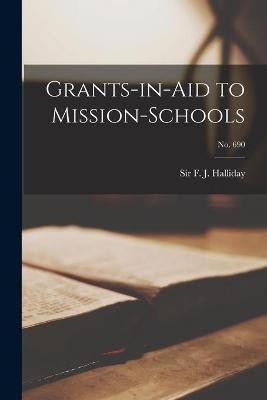Grants-in-aid to Mission-schools; no. 690(English, Paperback, unknown)