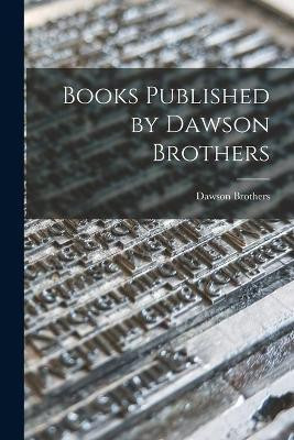 Books Published by Dawson Brothers [microform](English, Paperback, unknown)