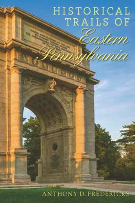 Historical Trails of Eastern Pennsylvania(English, Paperback, Fredericks Anthony D.)