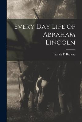 Every Day Life of Abraham Lincoln(English, Paperback, unknown)