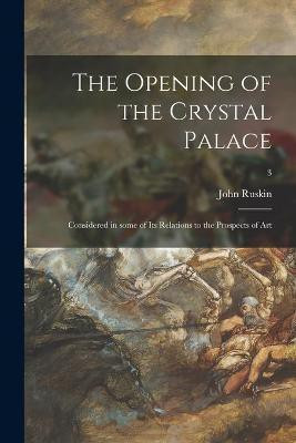 The Opening of the Crystal Palace(English, Paperback, Ruskin John)