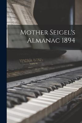 Mother Seigel's Almanac 1894(English, Paperback, Anonymous)
