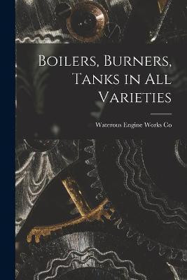 Boilers, Burners, Tanks in All Varieties [microform](English, Paperback, unknown)