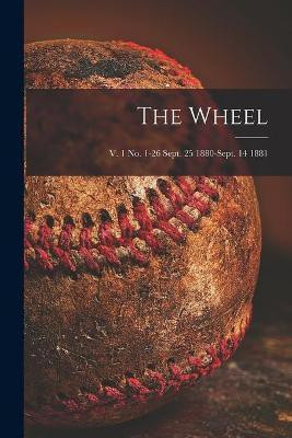 The Wheel; v. 1 no. 1-26 Sept. 25 1880-Sept. 14 1881(English, Paperback, Anonymous)