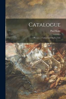 Catalogue [microform](English, Paperback, Kane Paul 1810-1871)