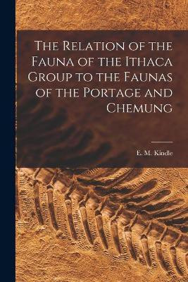The Relation of the Fauna of the Ithaca Group to the Faunas of the Portage and Chemung [microform](English, Paperback, unknown)