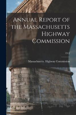 Annual Report of the Massachusetts Highway Commission; 1912(English, Paperback, unknown)