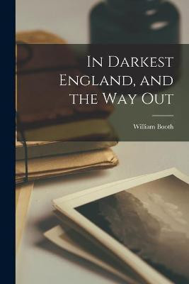In Darkest England, and the Way out [microform](English, Paperback, Booth William 1829-1912)