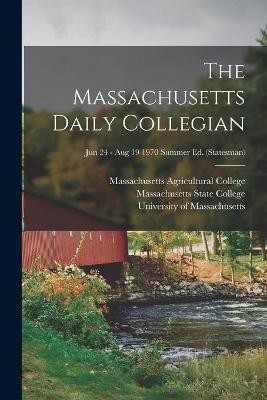 The Massachusetts Daily Collegian [microform]; Jun 24 - Aug 19 1970 summer ed. (Statesman)(English, Paperback, unknown)