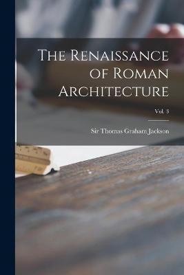 The Renaissance of Roman Architecture; Vol. 3(English, Paperback, unknown)