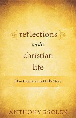 Reflections on the Christian Life(English, Paperback, Esolen Tony)