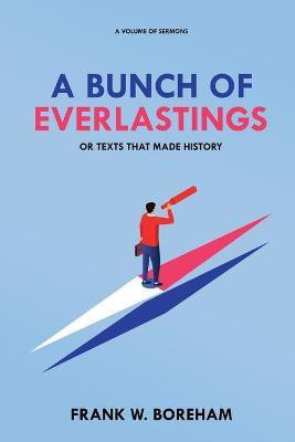 A Bunch of Everlastings, or Texts That Made History(English, Paperback, Boreham Frank W)