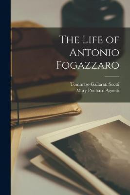 The Life of Antonio Fogazzaro(English, Paperback, Agnetti Mary Prichard)