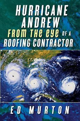Hurricane Andrew-From the eye of a roofing contractor(English, Paperback, Murton Ed)