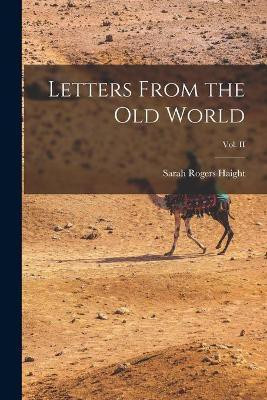 Letters From the Old World; vol. II(English, Paperback, Haight Sarah Rogers)