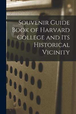 Souvenir Guide Book of Harvard College and Its Historical Vicinity(English, Paperback, Anonymous)