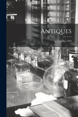 Antiques; v.2 Jul-Dec 1922(English, Paperback, Anonymous)