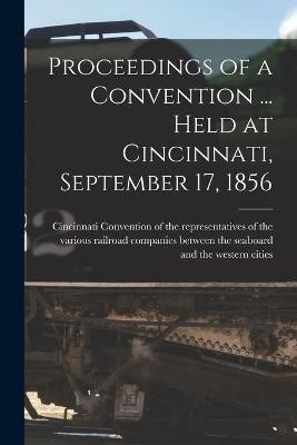 Proceedings of a Convention ... Held at Cincinnati, September 17, 1856(English, Paperback, unknown)