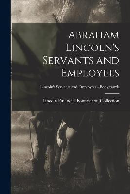Abraham Lincoln's Servants and Employees; Lincoln's Servants and Employees - Bodyguards(English, Paperback, unknown)