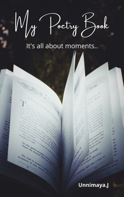 My Poetry Book It's all about moments..(Paperback, Unnimaya.J)