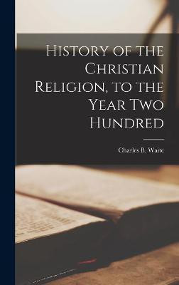 History of the Christian Religion [microform], to the Year Two Hundred(English, Hardcover, unknown)