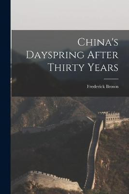 China's Dayspring After Thirty Years(English, Paperback, Brown Frederick 1860-)