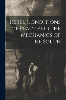 Rebel Conditions of Peace and the Mechanics of the South(English, Paperback, Anonymous)
