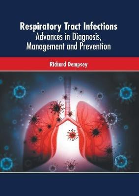 Respiratory Tract Infections: Advances in Diagnosis, Management and Prevention(English, Hardcover, unknown)