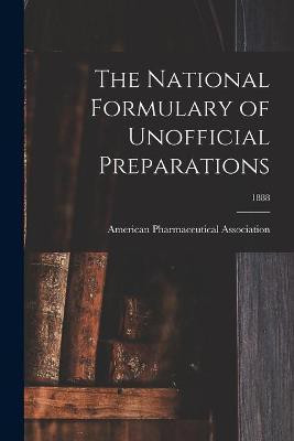 The National Formulary of Unofficial Preparations; 1888(English, Paperback, unknown)