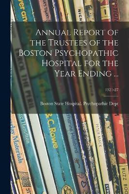 Annual Report of the Trustees of the Boston Psychopathic Hospital for the Year Ending ...; 1921-27(English, Paperback, unknown)