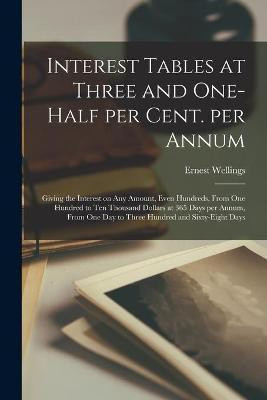 Interest Tables at Three and One-half per Cent. per Annum [microform](English, Paperback, Wellings Ernest)
