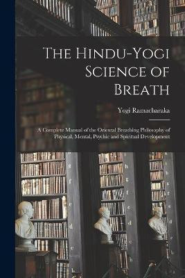The Hindu-Yogi Science of Breath(English, Paperback, Ramacharaka Yogi 1862-1932)