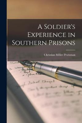 A Soldier's Experience in Southern Prisons(English, Paperback, Prutsman Christian Miller)