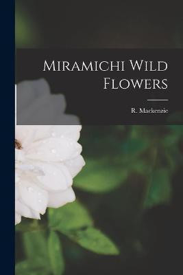 Miramichi Wild Flowers [microform](English, Paperback, unknown)