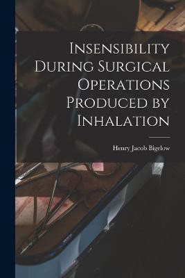 Insensibility During Surgical Operations Produced by Inhalation(English, Paperback, unknown)